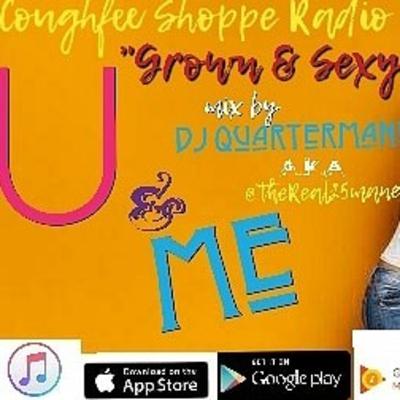 U & Me (Grown & Sexy) by DJ Quartermane aka ( @theReal25mane ) Coughfee Shoppe Radio MixTape vol.35 U & Me (Grown & Sexy) by DJ Quartermane aka ( @theReal25mane ) Coughfee Shoppe Radio MixTape vol.35