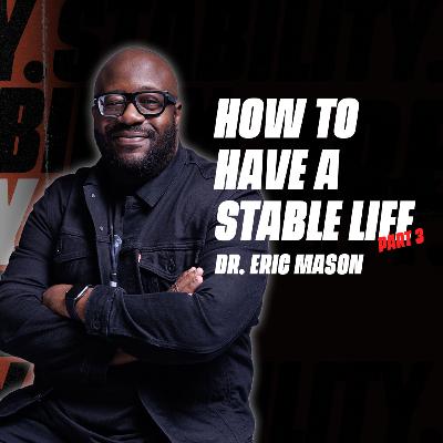 STABILITY | How To Have A Stable Life, Part 3 | Dr. Eric Mason | Sunday, January 18, 2026