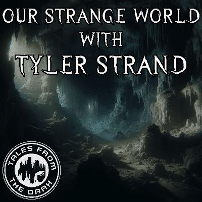 Our Strange World With Tyler Strand