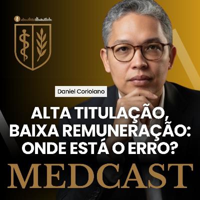 273 Alta titulação, baixa remuneração: onde está o erro? #MEDCAST por Daniel Coriolano 273 Alta titulação, baixa remuneração: onde está o erro? #MEDCAST por Daniel Coriolano