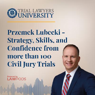 Przemek Lubecki - Strategy, Skills, and Confidence from more than 100 Civil Jury Trials Przemek Lubecki - Strategy, Skills, and Confidence from more than 100 Civil Jury Trials