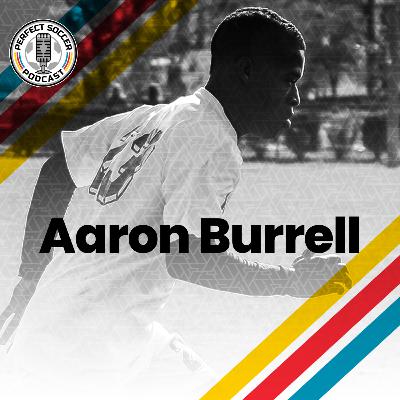 Aaron Burrell | Perfect Soccer Podcast Ep.076