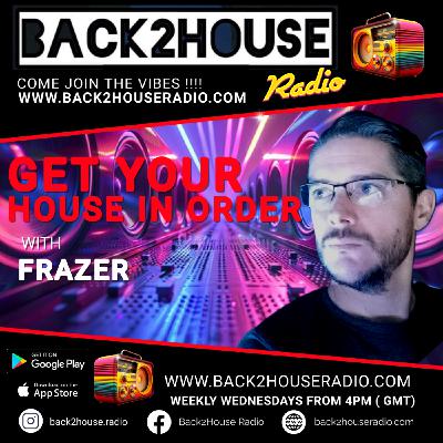 Episode 40: Get Your House In Order / Frazer / 10-12-2025 / Back 2 House Radio Episode 40: Get Your House In Order / Frazer / 10-12-2025 / Back 2 House Radio
