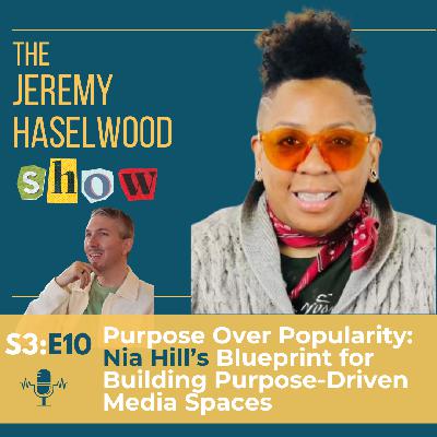 S3:E10 | Purpose Over Popularity: Nia Hill's Blueprint for Building Purpose-Driven Media Spaces S3:E10 | Purpose Over Popularity: Nia Hill's Blueprint for Building Purpose-Driven Media Spaces