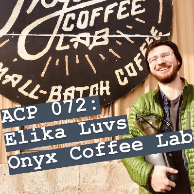 ACP 072: Elika Luvs Onyx Coffee Lab