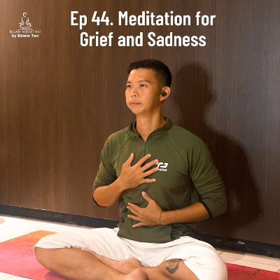 Ep 44. Meditation for Grief and Sadness Ep 44. Meditation for Grief and Sadness