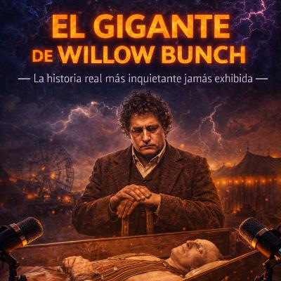 EL GIGANTE DE WILLOW BUNCH. La historia real más inquietante jamás exhibida EL GIGANTE DE WILLOW BUNCH. La historia real más inquietante jamás exhibida
