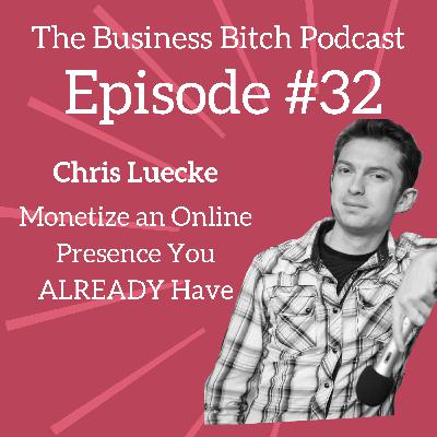 Ep. 32: Monetize the Online Presence You ALREADY Have