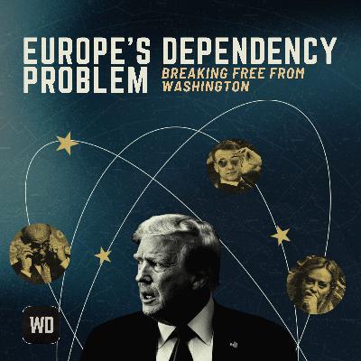 Europe’s dependency problem: Breaking free from Washington?