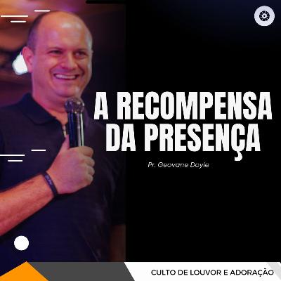 A RECOMPENSA DA PRESENÇA A RECOMPENSA DA PRESENÇA