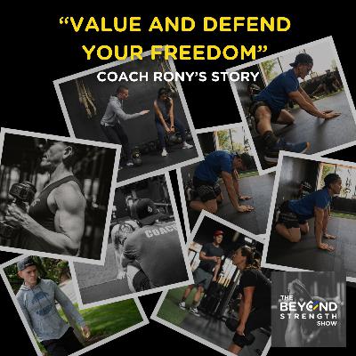 VALUE AND DEFEND YOUR FREEDOM - COACH RONY'S STORY | THE BEYOND STRENGTH SHOW