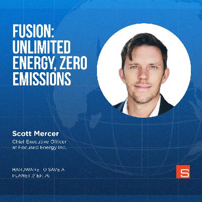 Igniting the Future: Fusion Power and the Road to Clean Energy with Scott Mercer