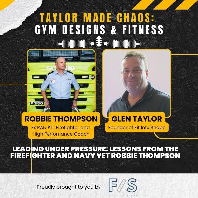 Ep 6. Leading Under Pressure: Lessons from the Firefighter and Navy Vet Robbie Thompson.