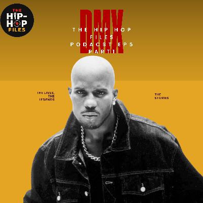 DMX – The Dog, The Legend (Part 1) | The Hip Hop Files Podcast