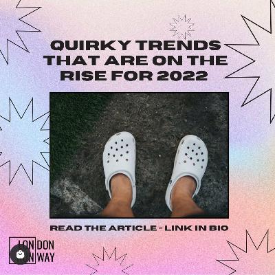 Quirky Trends That are on the Rise for 2022