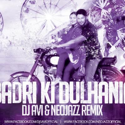 Badrinath Ki Dulhania - Dj Avi X Neojazz Remix