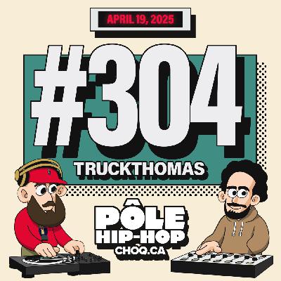 #304 avec Trucktomas (entrevue & DJ set) + nouveautés de Tisma, Le Lij, Willie The Kid & Real Bad Man...