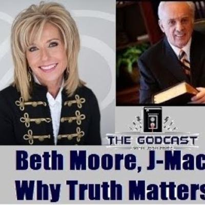 Beth Moore, J-Mac & Why Truth Matters