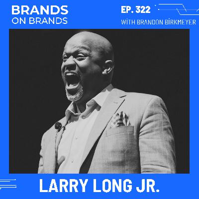 Larry Long Jr. on LinkedIn, Relationships & Visibility | Ep. 322