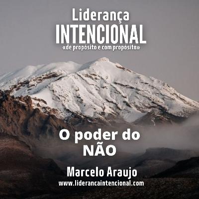 O Poder do "Não" - Liderança Intencional - Marcelo Araujo