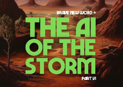 Episode 28: The AI of the Storm (Part VI) Episode 28: The AI of the Storm (Part VI)