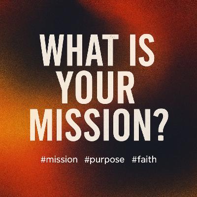 What Is Your Mission What Is Your Mission