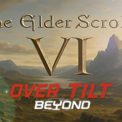 [OVERTILT BEYOND] The Elder Scrolls VI