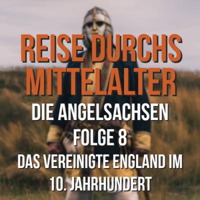 3.08 Die Angelsachsen - Das vereinigte England im 10. Jahrhundert