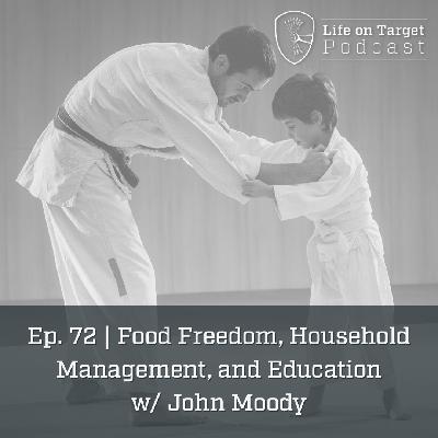 Ep. 72 | Food Freedom, Household Management, and Education w/ John Moody