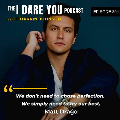 Episode 204: How Chasing Perfection Is Blocking Your Breakthrough with Matt Drago