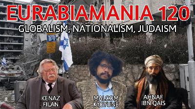 Eurabiamania 120: Globalism, Nationalism, Judaism