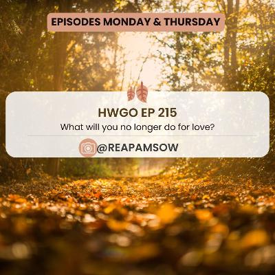 HWGO EP 215 What will you no longer do for love?