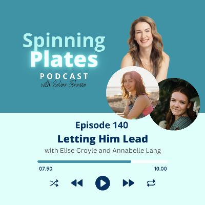 Ep 140: Letting Him Lead with Elise Croyle & Annabelle Lang