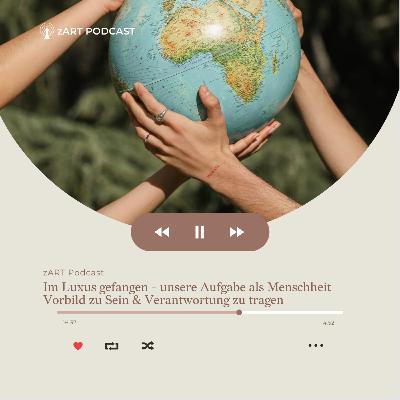 2.1 - Im Luxus gefangen - unsere Aufgabe als Menschheit Vorbild zu Sein & Verantwortung zu tragen 2.1 - Im Luxus gefangen - unsere Aufgabe als Menschheit Vorbild zu Sein & Verantwortung zu tragen