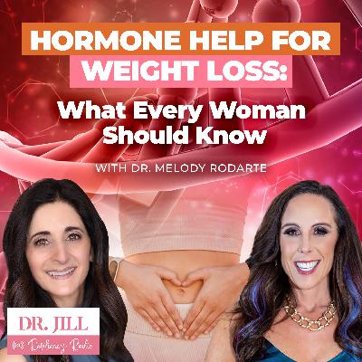 271: Resiliency Radio with Dr. Jill: Hormone Help for Weight Loss with Dr. Melody Rodarte
