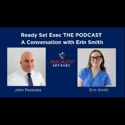 Ready Set Exec THE PODCAST - Conversation with Erin Smith Ready Set Exec THE PODCAST - Conversation with Erin Smith