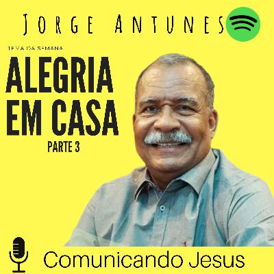 Alegria em casa - Parte 3