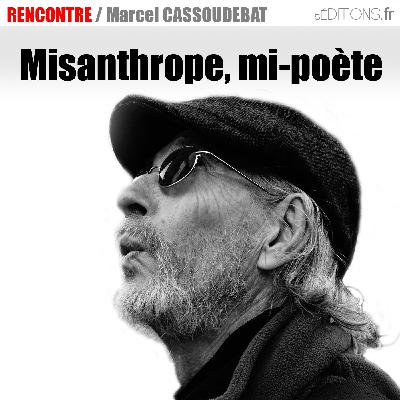 MISANTHROPHE, MI-POÈTE : Marcel CASSOUDEBAT MISANTHROPHE, MI-POÈTE : Marcel CASSOUDEBAT