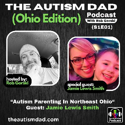 Autism Parenting in Northeast Ohio with Guest Jamie Lewis Smith (S1E01)