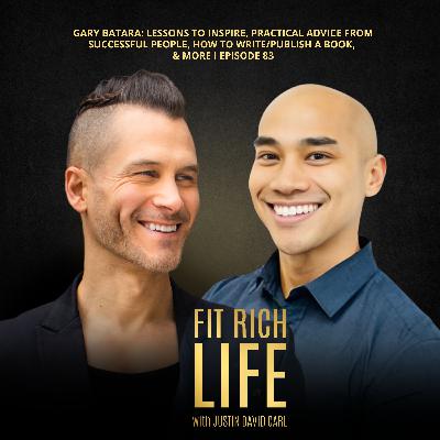Gary Batara: Lessons to Inspire, Practical Advice from Successful People, How To Write/Publish A Book, & More I Episode 83