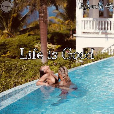 Life is Good | Episode 48