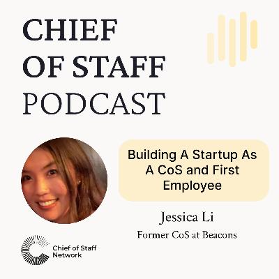 Building A Startup As A CoS and First Employee with Jessica Li