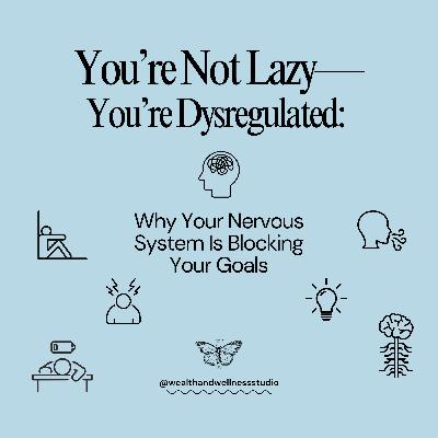 You’re Not Lazy—You’re Dysregulated: Why Your Nervous System Is Blocking Your Goals