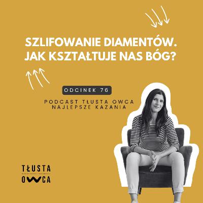 Szlifowanie diamentów. Jak kształtuje nas Bóg?