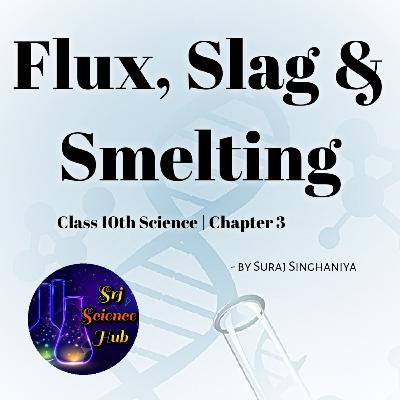 Class 10th | Chap 3:- FLUX, SLAG & SMELTING | Srj Science Hub