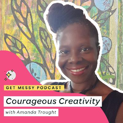 Courageous Creativity with Amanda Trought
