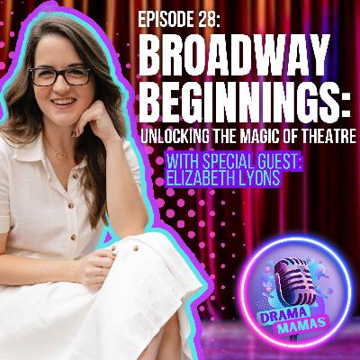 #28 Broadway Beginnings: Unlocking the Magic of Theatre with Elizabeth Lyons