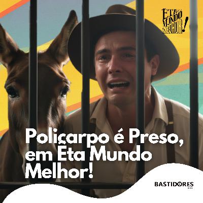 Êta Mundo Melhor: Policarpo é PRESO! Estela é encontrada e Celso descobre rival! (Resumo Cap. 97-102) Êta Mundo Melhor: Policarpo é PRESO! Estela é encontrada e Celso descobre rival! (Resumo Cap. 97-102)