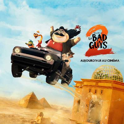 Épisode #37 « Les Bad Guys 2 », nos méchants préférés sont de retour !