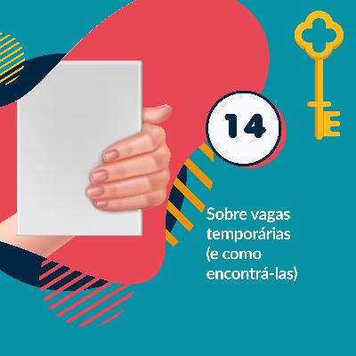 14 - Sobre vagas temporárias (e como encontrá-las) 14 - Sobre vagas temporárias (e como encontrá-las)